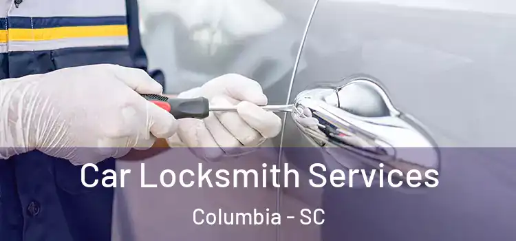 Car Locksmith Services Columbia - SC