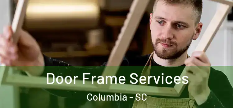 Door Frame Services Columbia - SC