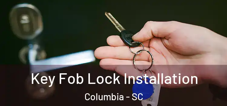 Key Fob Lock Installation Columbia - SC